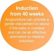 Induction from 40 weeks
Acupuncture can provide a gentle inducement to labour  if the baby is overdue  and can be an effective alternative to medical induction.